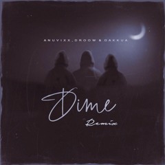 Anuvixx, Droow, Dakkua - Dime (Remix)