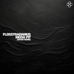 FLOSSTRADAMUS - MOSH PIT (Segan Edit)