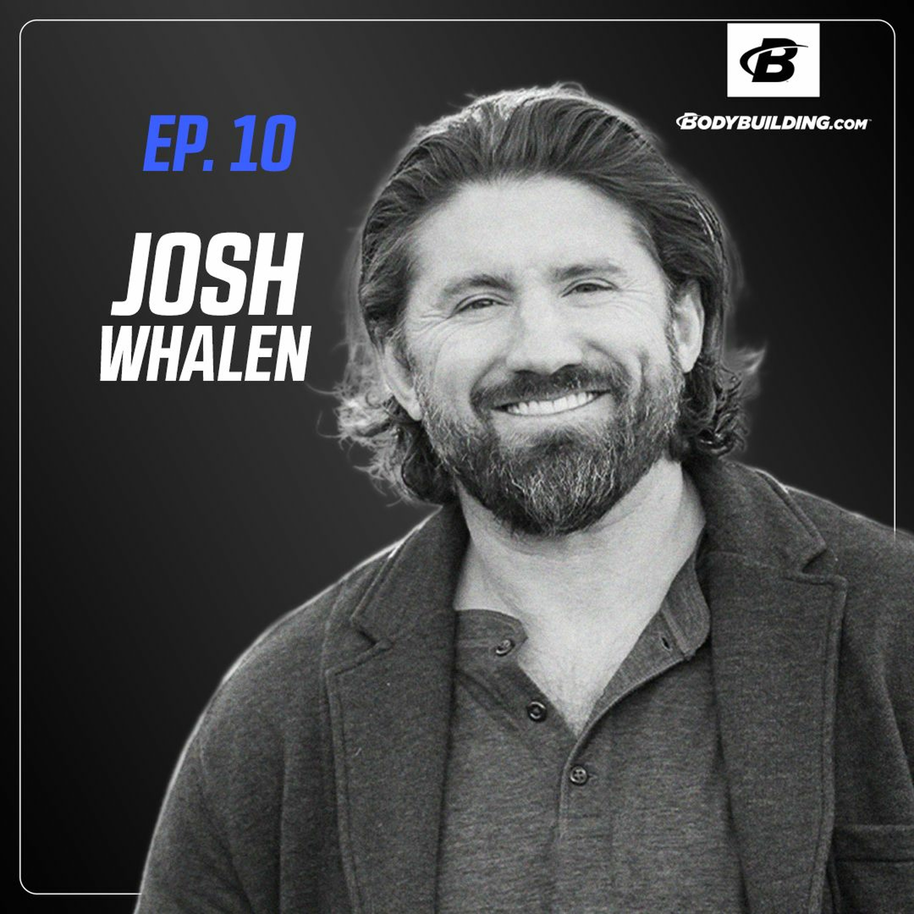 Episode 10 | Josh Whalen | Sex, Drugs, & Testosterone