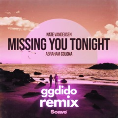Nate VanDeusen & Abraham Colona - Missing You Tonight (ggdido Remix)