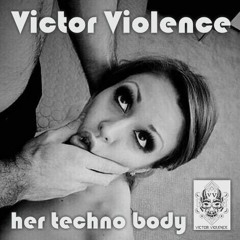 Victor Violence  - Her Techno Body (Core Target Techno productions).mp3