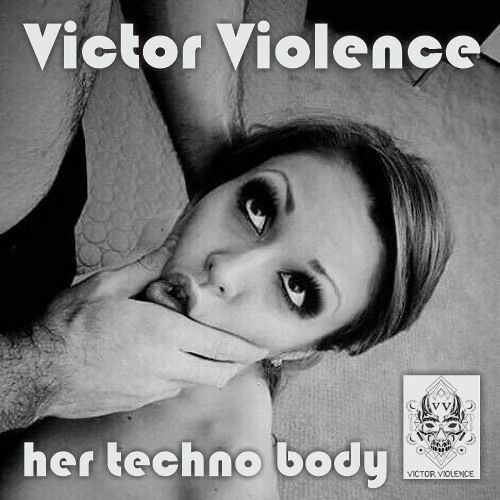 Victor Violence  - Her Techno Body (Core Target Techno productions).mp3