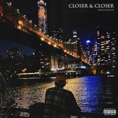 Closer & Closer