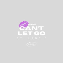 Can't Let Go (Remix) -Russ (feat. Lane D)