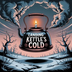 Landing Kettle's Cold