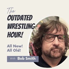 Rasslin Memories with guest Bob Smith (9/3/23)