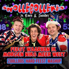 Snollebollekes ft. Coen & Sander - Feest Waarvan Ik Morgen Niets Meer Weet (Zoolloos Feest Mashup)