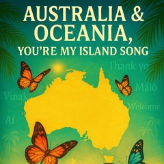🎵“Australia & Oceania, You’re My Island Song”