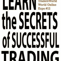 ACCESS EPUB 🗃️ Learn the Secrets of Successful Trading (Traders World Online Expo Bo