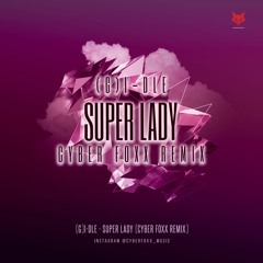 (G)I-DLE (여자)아이들 - Super Lady (CyberFoxx Remix)