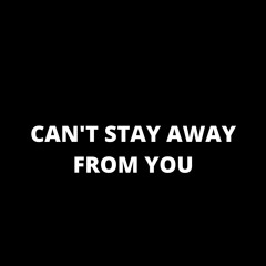 CAN'T STAY AWAY FROM YOU (FEAT. SASHA KAY)