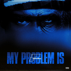 My Problem Is