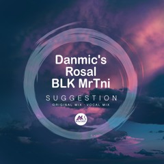 Danmic's, Rosal, BLK MrTni - Suggestion (Vocal Mix) [M - Sol DEEP]