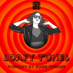 Loafy Tunes Podcast 014 - Rosie Parade