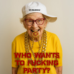 Dr.Waumiau - Who wants to fucking Party? (2012)