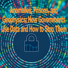Anomalies, Prisons, and Geophysics: How Governments Use Data and How to Stop Them [ASMR]