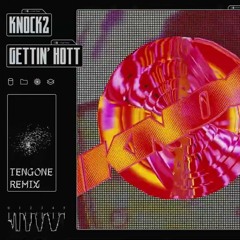 Knock2 - Gettin' Hott (Tengone Remix)