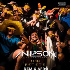 Dj Anilson - Petete (Gambi) Remix Afro Remix DISPO SPOTIFY DEEZER ECT ..