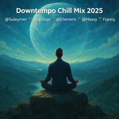 Downtempo Chill Mix 2025 @Suleymer 🌴 @Dj Goja 🌴 @Efemero 🌴@Massy 🌴 @Franny 🌴
