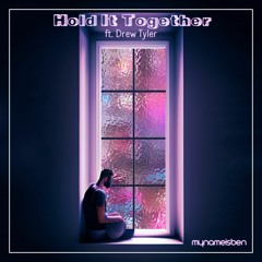 Hold It Together ft. Drew Tyler