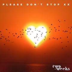 please don't stop Xx