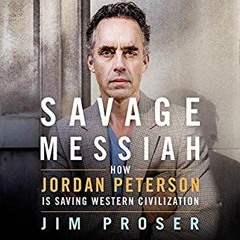 #Mobi Savage Messiah: How Dr. Jordan Peterson Is Saving Western Civilization by Jim Proser