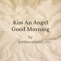 Kiss an Angel Good Morning by keriiiocabinet
