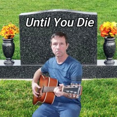 Until You Die