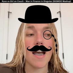 Man In Finance In Disguise (BIGMOO Mashup) - Ryos vs Girl on Couch