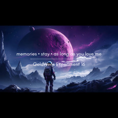 memories x stay x as long as you love me | GoldWens Experiment 16