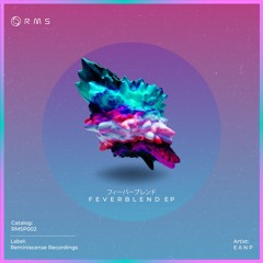 E A N P - Feverblend (Original Mix) [PREVIEW] [REMINISCENSE RECORDINGS]