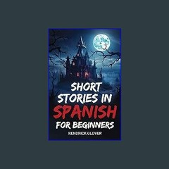 Ebook PDF  ✨ Short Stories in Spanish for Beginners Adult Beginners : EXCITING AND HEART-PULSING H