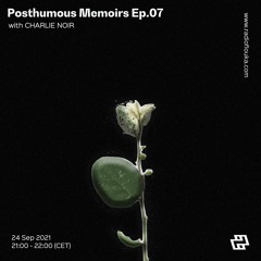 Posthumous Memoirs Ep.07 with Charlie Noir SEP - 24/09/2021