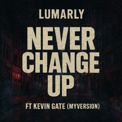 Never Change Up Ft Kevin Gate (Referencia)