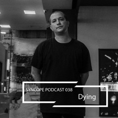 Syncope Podcast 038 - Dying