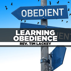 Rev. Tim Lackey - 2025.02.09 SUN AM TEACHING - Learning Obedience