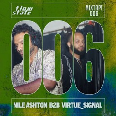 Flow State Mixtape 006 - Nile Ashton b2b Virtue_Signal