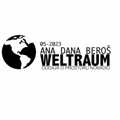 WELTRAUM 023 - Ana Dana Beroš // 27.4.2023