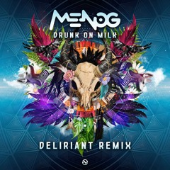 Menog - Drunk on Milk (Deliriant Remix) ...NOW OUT!!