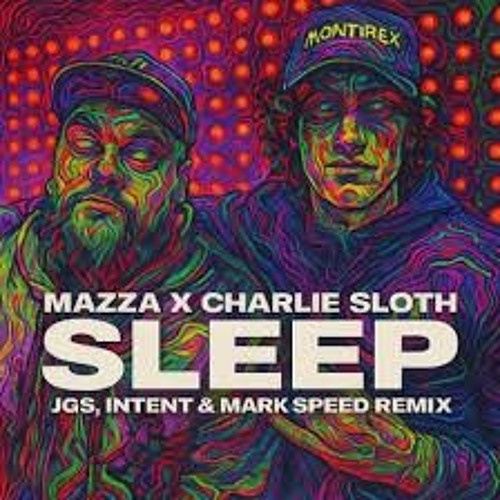 MAZZA X CHARLIE SLOTH - SLEEP (JGS, INTENT & MARK SPEED REMIX) Sample.mp3