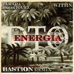 Energía feat. Tamara Rodriguez, WITHN (Bastion Remix)