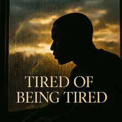 Tired of Being Tired
