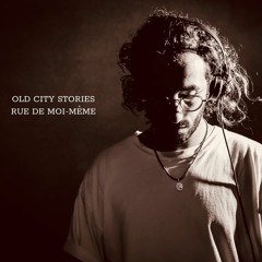 Old City Stories - Rue De Moi-Même