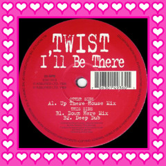 Twist - I'll Be There (Up There House Mix)