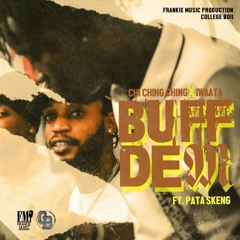 Chi Ching Ching & IWaata Ft Pata Skeng - Buff Dem