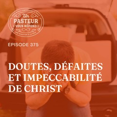 Comment gérer mes défaites, mes doutes et l'impeccabilité de Christ (Épisode 375)