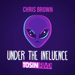 Chris Brown - Under The Influence ( Tosin RMX )