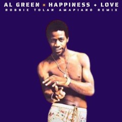 Al Green - Happiness + Love (Robbie Tolan Amapiano Remix)