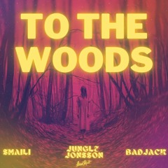 Jungle Jonsson, Badjack, SMAILI - To the woods