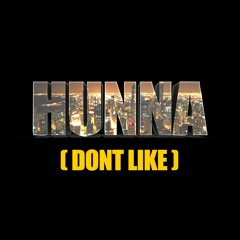 Hunna (Dont Like) FREE DOWNLOAD